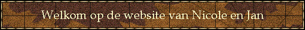 Welkom op de website van Nicole en Jan